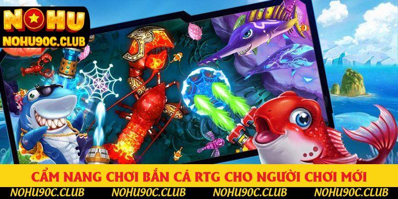 Cẩm nang chơi bắn cá RTG cho người chơi mới Cẩm nang chơi bắn cá RTG cho người chơi mới