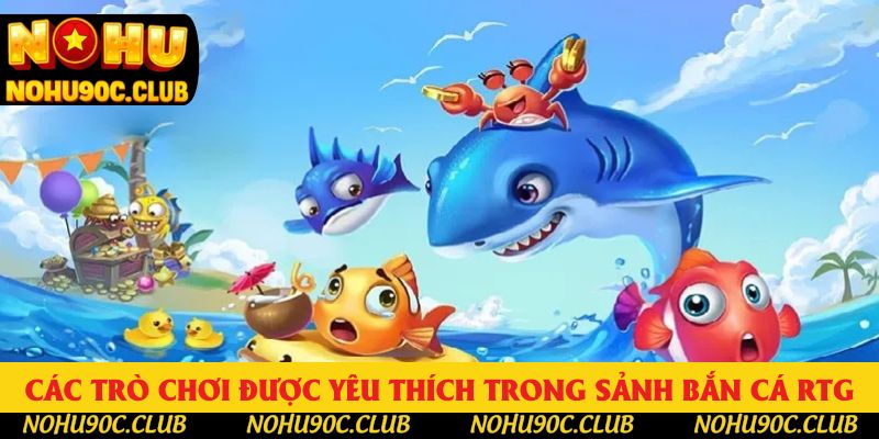 Các trò chơi được yêu thích trong sảnh bắn cá RTG Các trò chơi được yêu thích trong sảnh bắn cá RTG