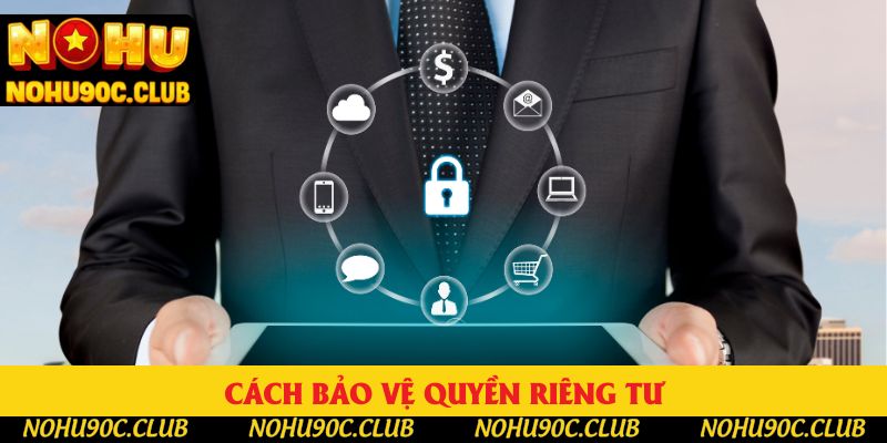Cách bảo vệ quyền riêng tư Cách bảo vệ quyền riêng tư