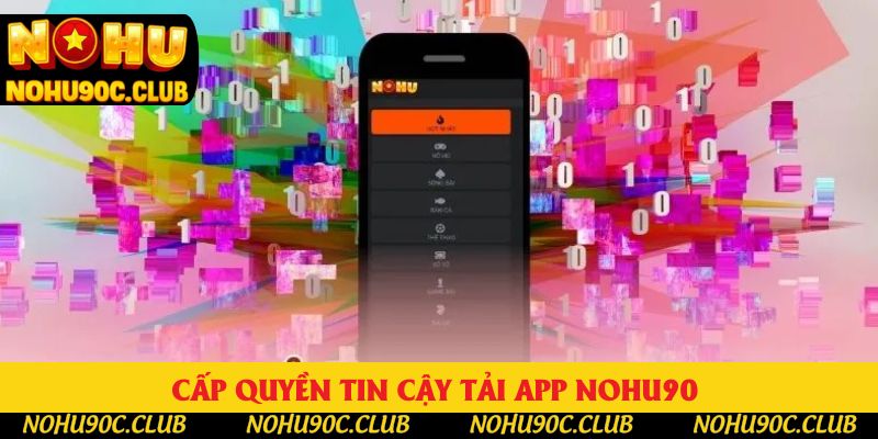Cấp quyền tin cậy tải app nohu90 Cấp quyền tin cậy tải app nohu90