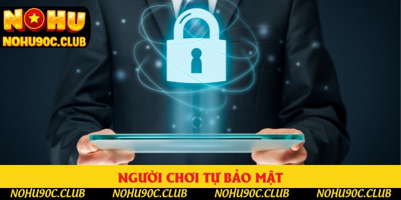 Người chơi tự bảo mật