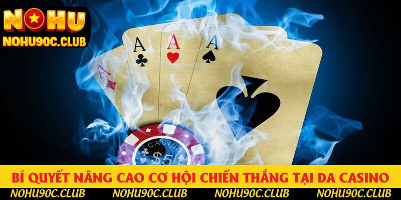 Bí quyết nâng cao cơ hội chiến thắng tại DA CASINO Bí quyết nâng cao cơ hội chiến thắng tại DA CASINO