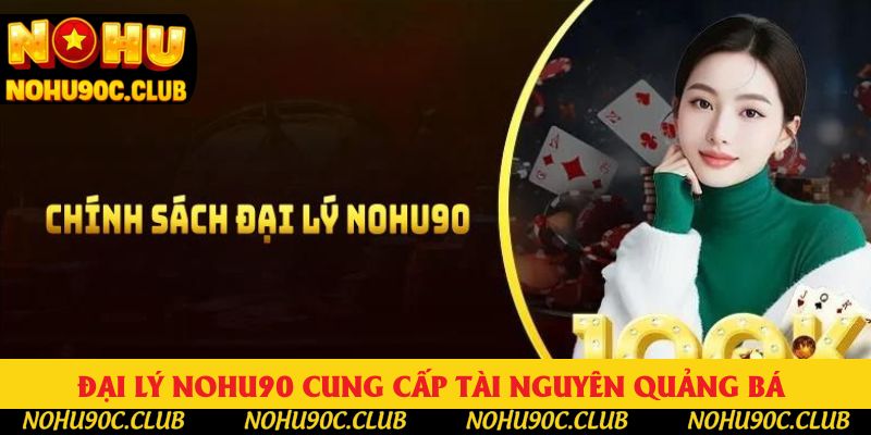 Đại lý nohu90 cung cấp tài nguyên quảng bá Đại lý nohu90 cung cấp tài nguyên quảng bá