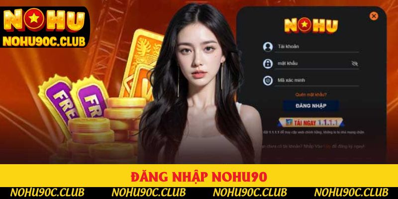 Đăng Nhập Nohu90 - Thao Tác Truy Cập 3 Bước Cơ Bản Nhất