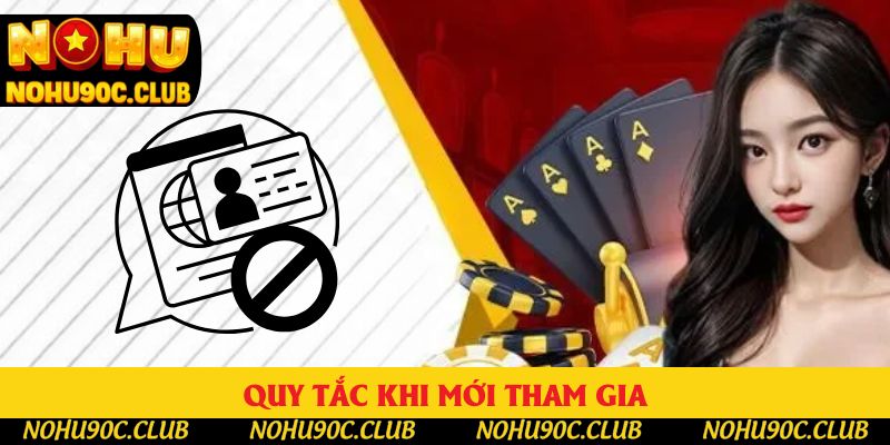 Quy tắc khi mới tham gia Quy tắc khi mới tham gia