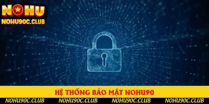 Hệ thống bảo mật Nohu90 Hệ thống bảo mật Nohu90