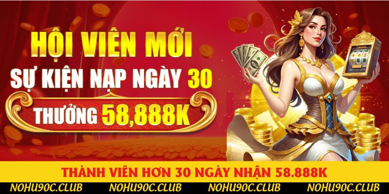 Thành viên hơn 30 ngày nhận 58.888K