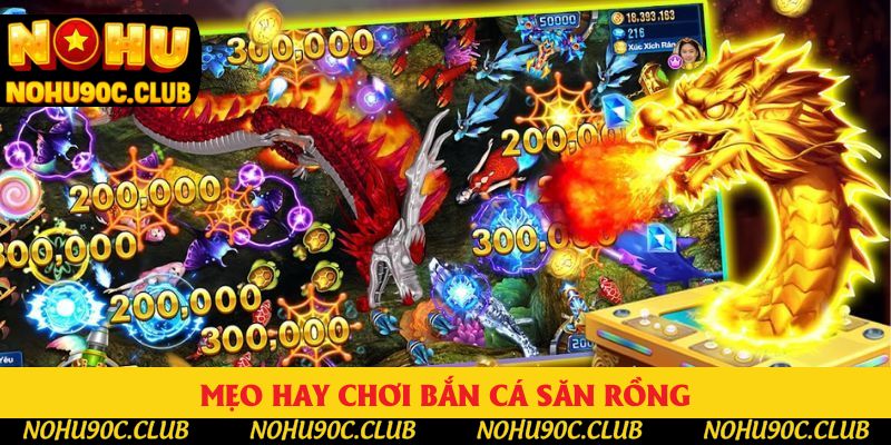 Mẹo hay bắn cá săn Rồng thu nhiều thưởng khủng