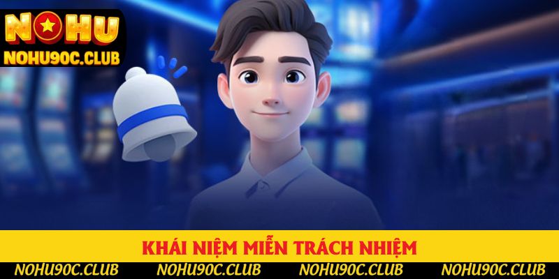 Khái niệm miễn trách nhiệm Khái niệm miễn trách nhiệm