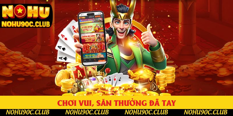 Chơi vui, săn thưởng đã tay