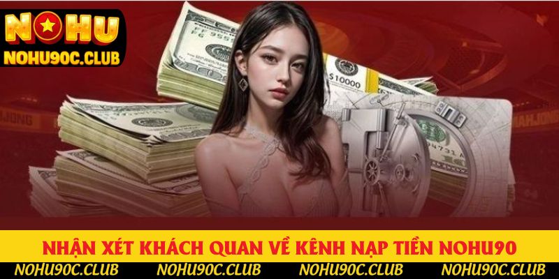 Nhận xét khách quan về kênh nạp tiền Nohu90