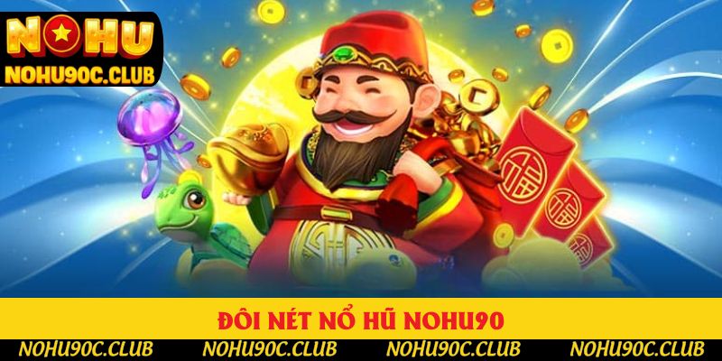 Đôi nét nổ hũ Nohu90 Đôi nét nổ hũ Nohu90