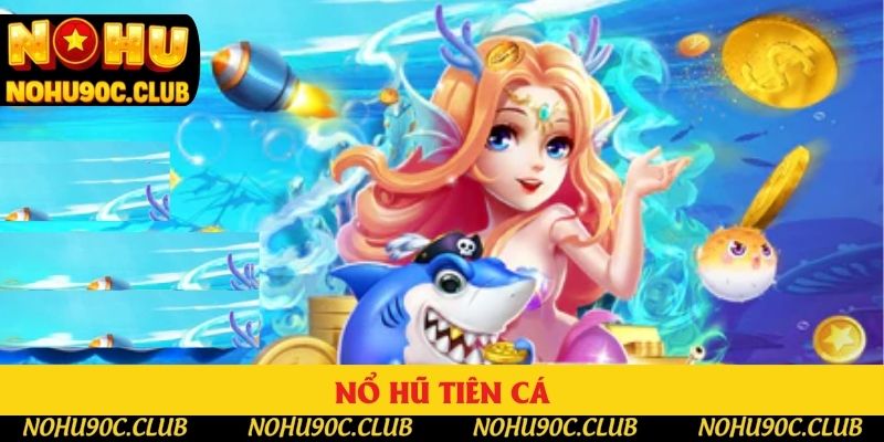 Nổ Hũ Tiên Cá - Bí Quyết Để Giành Chiến Thắng Lớn