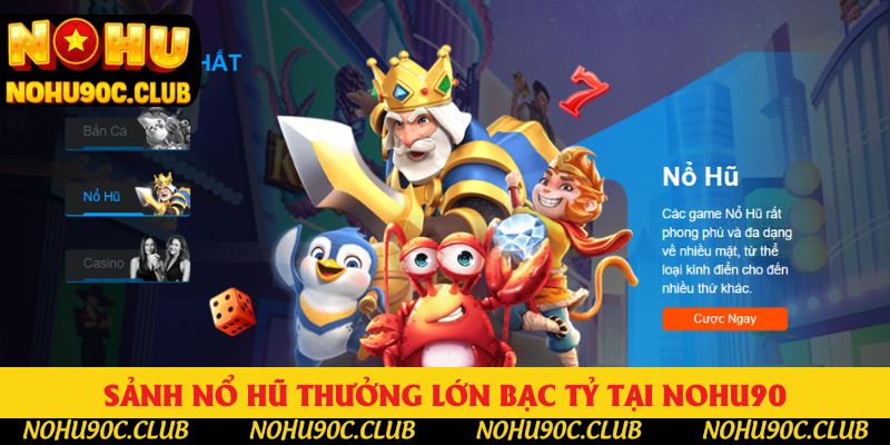 Sảnh nổ hũ thưởng lớn bạc tỷ tại Nohu90