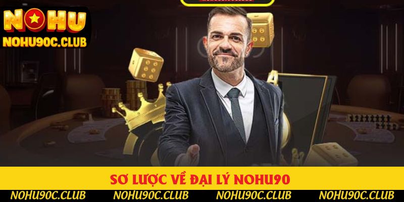 Sơ lược về đại lý nohu90 Sơ lược về đại lý nohu90