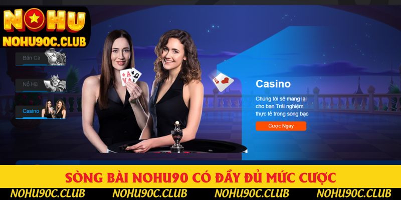 Sòng bài Nohu90 có đầy đủ mức cược, hoàn trả 1,5%
