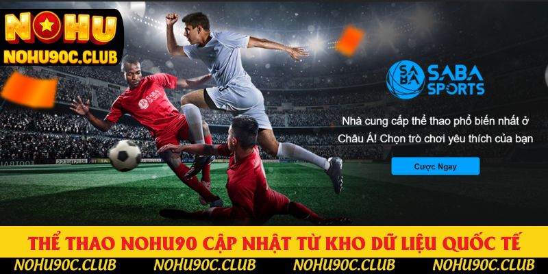 Thể thao Nohu90 cập nhật từ kho dữ liệu quốc tế hàng đầu