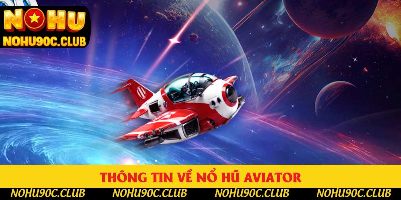 Giới thiệu vài thông tin cơ bản về nổ hũ Aviator Giới thiệu vài thông tin cơ bản về nổ hũ Aviator