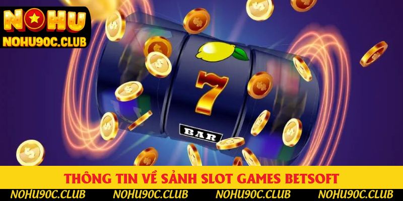 Điểm qua thông tin về Sảnh Slot Games Betsoft Điểm qua thông tin về Sảnh Slot Games Betsoft
