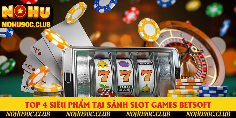 Top 4 siêu phẩm được phát triển bởi Sảnh Slot Games Betsoft Top 4 siêu phẩm được phát triển bởi Sảnh Slot Games Betsoft