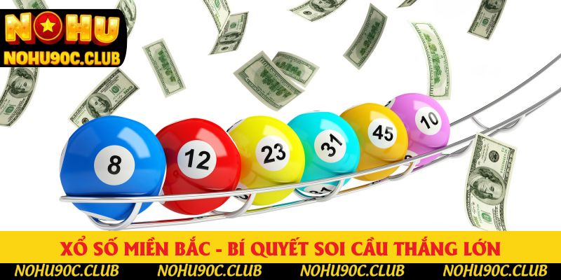 Xổ Số Miền Bắc - Bí Quyết Soi Cầu Thắng Lớn Mỗi Ngày