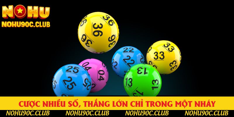 Cược nhiều số, thắng lớn chỉ trong một nháy Cược nhiều số, thắng lớn chỉ trong một nháy